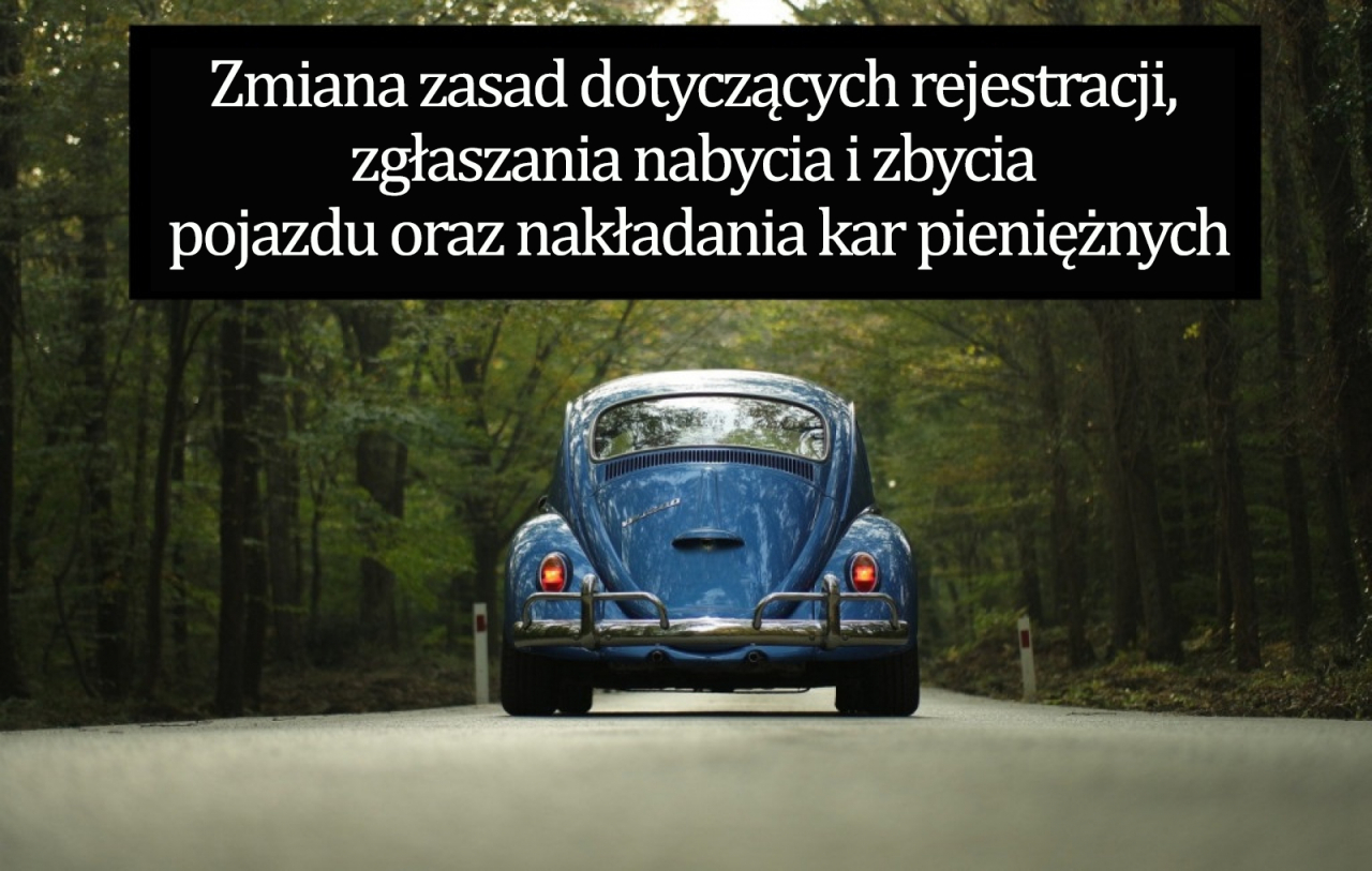 UWAGA WAŻNE! Zmiana zasad dotyczących rejestracji, zgłaszania nabycia i zbycia pojazdu oraz nakładania kar pieniężnych